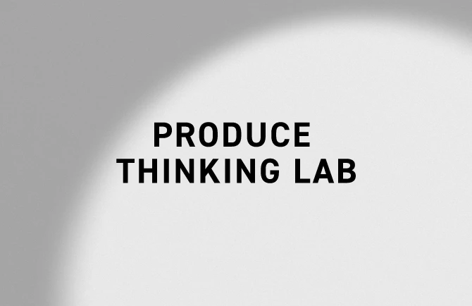 PRODUCE THINKING LAB